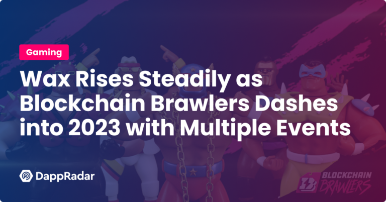 Wax Rises Steadily As Blockchain Brawlers Dashes Into 2023 With Multiple Events | Nft News