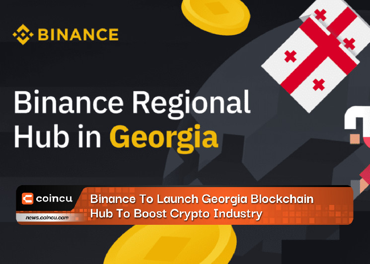 Binance To Launch Georgia Blockchain Hub To Boost Crypto Industry – Crypto Insight