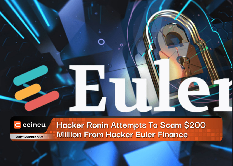 Hacker Ronin Attempts To Scam $200 Million From Hacker Euler Finance – Crypto Insight