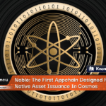 Noble: The First Appchain Designed For Native Asset Issuance In Cosmos